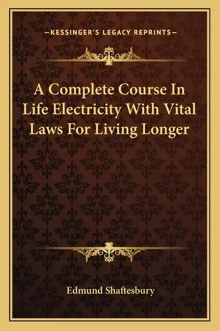 A Complete Course in Life Electricity with Vital Laws for Living Longer - Paperback