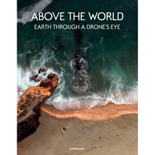 Above the World: Earth Through a Drone's Eye - Hardcover