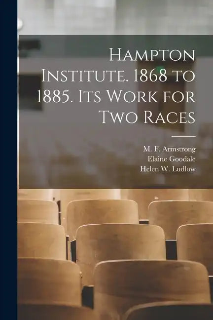 Hampton Institute. 1868 to 1885. Its Work for Two Races - Paperback
