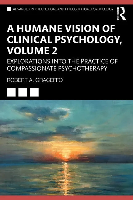 A Humane Vision of Clinical Psychology, Volume 2: Explorations Into the Practice of Compassionate Psychotherapy - Paperback