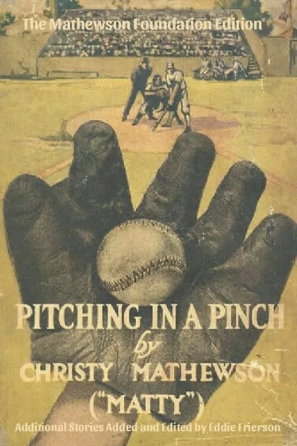 Pitching in a Pinch: Or Baseball From The Inside - With New Stories Never Before Published in Book Form - Paperback