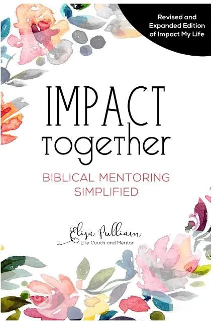 Impact Together: Biblical Mentoring Simplified - Paperback