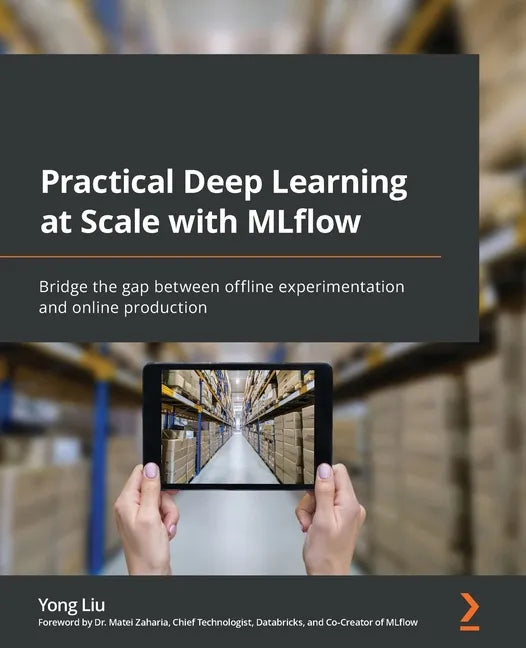 Practical Deep Learning at Scale with MLflow: Bridge the gap between offline experimentation and online production - Paperback