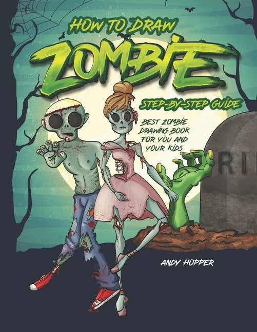 How to Draw Zombies Step-by-Step Guide: Best Zombie Drawing Book for You and Your Kids - Paperback