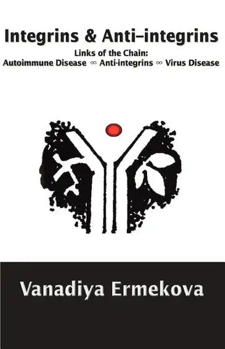 Integrins & Anti-integrins: Links of the Chain: Autoimmune Disease ∞ Anti-integrins ∞ Virus Disease - Paperback