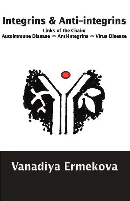 Integrins & Anti-integrins: Links of the Chain: Autoimmune Disease ∞ Anti-integrins ∞ Virus Disease - Paperback