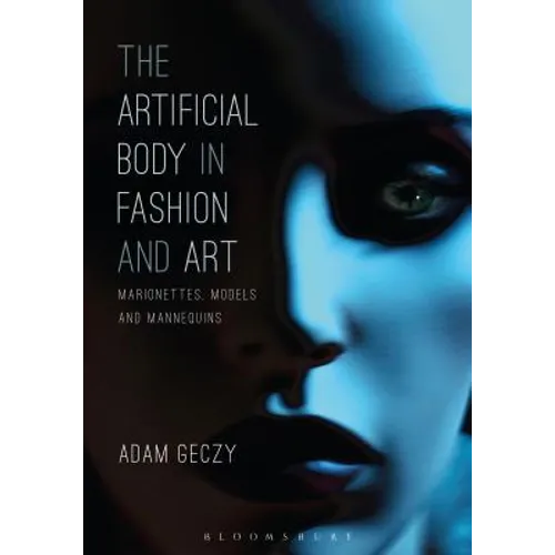 The Artificial Body in Fashion and Art: Marionettes, Models and Mannequins - Paperback