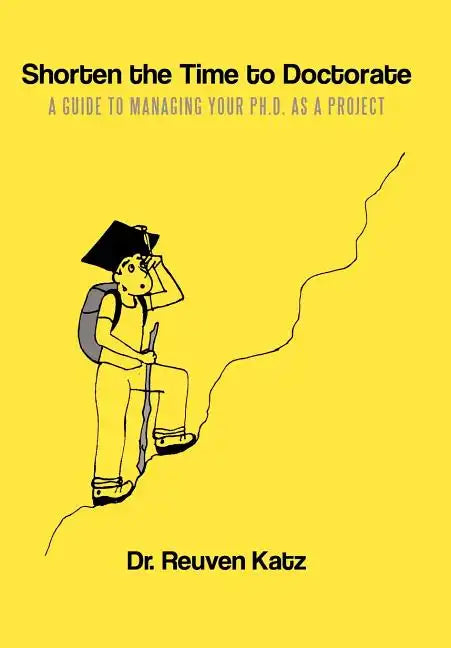Shorten the Time to Doctorate: A Guide to Managing your Ph.D. as a Project - Hardcover