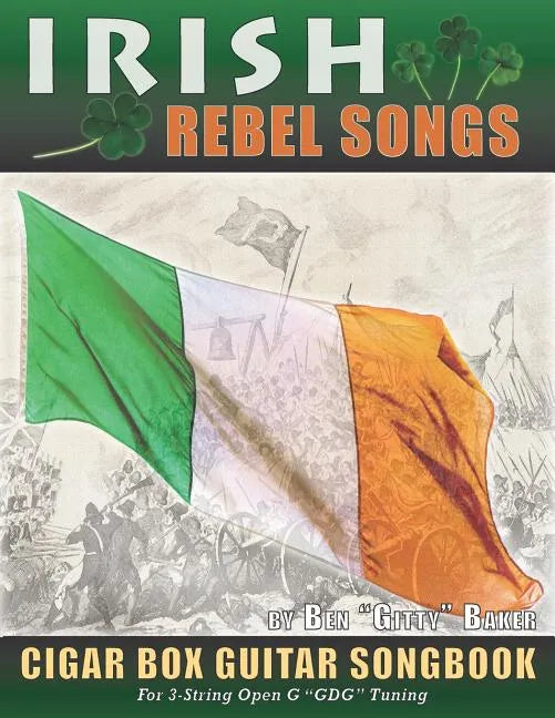 Irish Rebel Songs Cigar Box Guitar Songbook: 35 Classic Patriotic Songs from Ireland and Scotland - Tablature, Lyrics and Chords for 3-string 