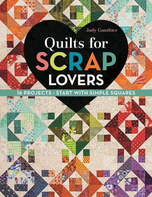 Quilts for Scrap Lovers - Print-On-Demand Edition: 16 Projects - Start with Simple Squares - Paperback