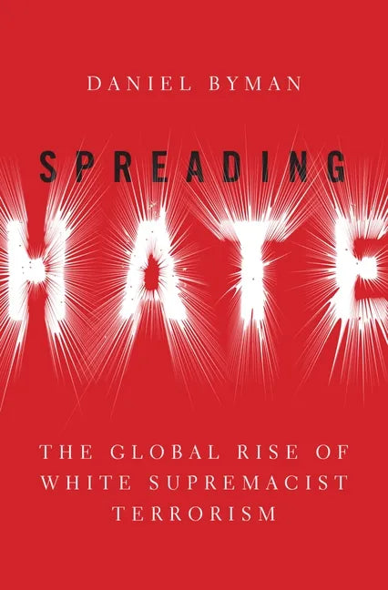 Spreading Hate: The Global Rise of White Supremacist Terrorism - Hardcover
