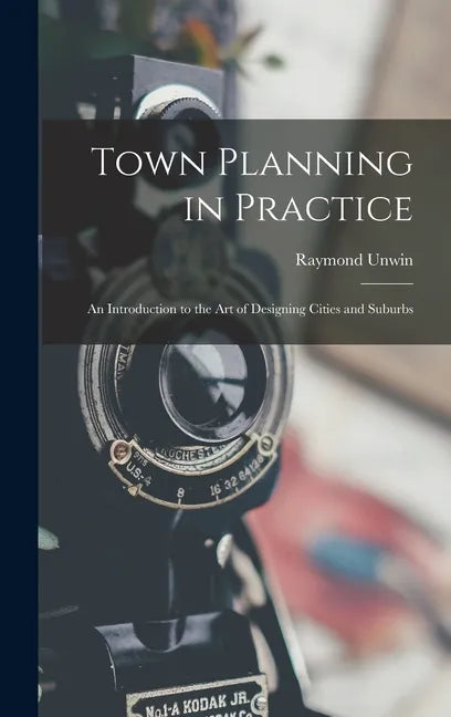 Town Planning in Practice: An Introduction to the Art of Designing Cities and Suburbs - Hardcover
