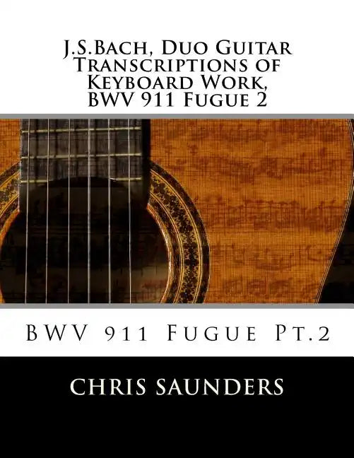 J.S.Bach, Duo Guitar Transcription of Keyboard Work, BWV 911 Fugue 2: BWV 911 Fugue Pt.2 - Paperback