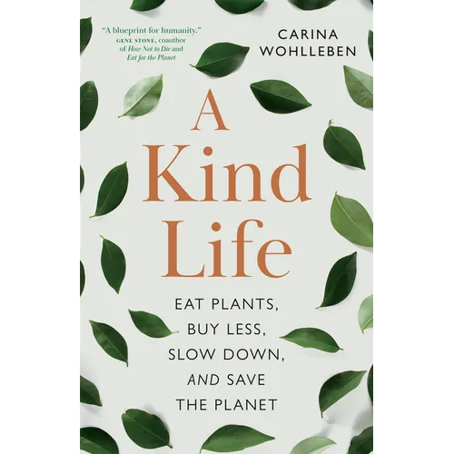 A Kind Life: Eat Plants, Buy Less, Slow Down--And Save the Planet - Paperback