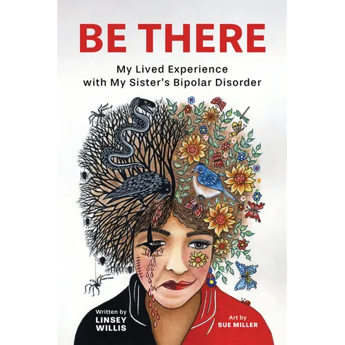 Be There: My Lived Experience with My Sister's Bipolar Disorder - Paperback