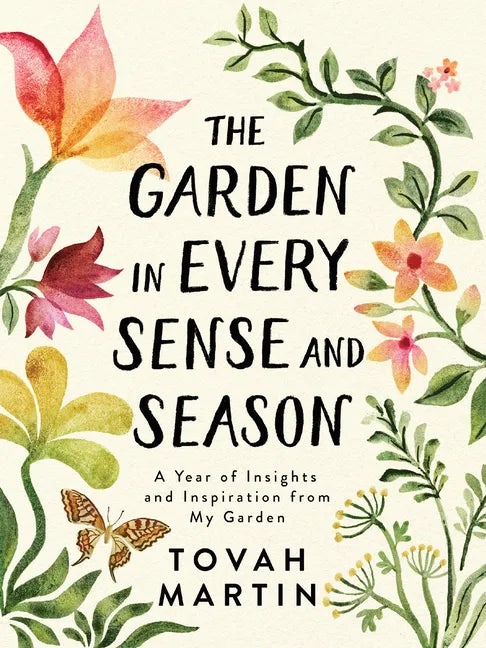 The Garden in Every Sense and Season: A Year of Insights and Inspiration from My Garden - Paperback