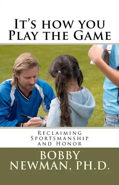 It's How You Play the Game: Reclaiming Sportsmanship and Honor - Paperback