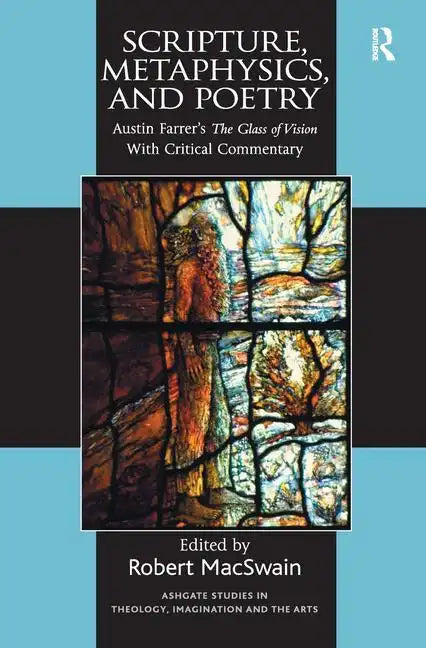 Scripture, Metaphysics, and Poetry: Austin Farrer's the Glass of Vision with Critical Commentary - Paperback