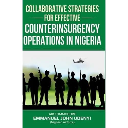 Collaborative Strategies for Effective Counterinsurgency Operations in Nigeria - Paperback