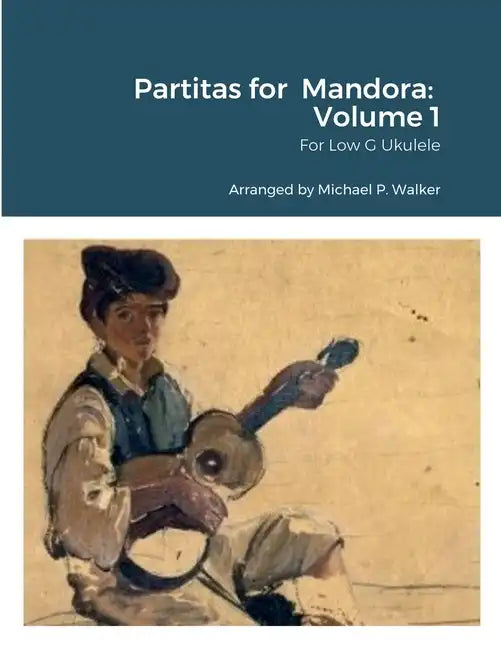 Partitas for Mandora: Volume 1: For Low G Ukulele - Paperback