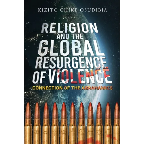 Religion And The Global Resurgence of Violence: Connection of the Abrahamics - Paperback