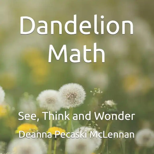 Dandelion Math: See, Think and Wonder - Paperback