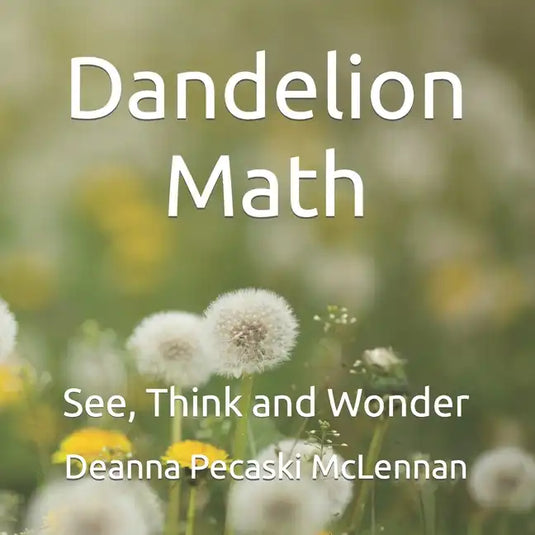 Dandelion Math: See, Think and Wonder - Paperback