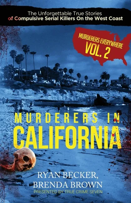 Murderers In California: The Unforgettable True Stories of Compulsive Serial Killers On the West Coast - Paperback