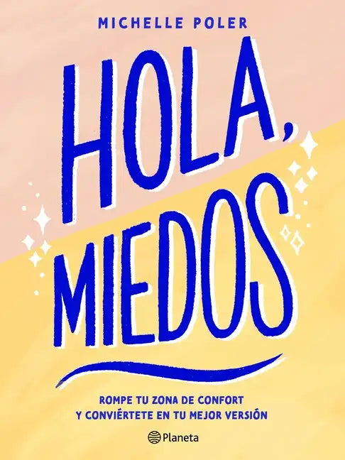 Hola, Miedos: Rompe Tu Zona de Confort Y Conviértete En Tu Mejor Versión / Hello, Fears: Crush Your Comfort Zone and Become Who You're Meant to Be - Paperback