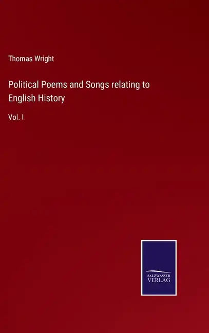 Political Poems and Songs relating to English History: Vol. I - Hardcover