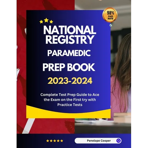 National Registry Paramedic Prep Book 2023-2024: Complete Test Prep Guide to Ace the Exam on the First try with Practice Tests - Paperback
