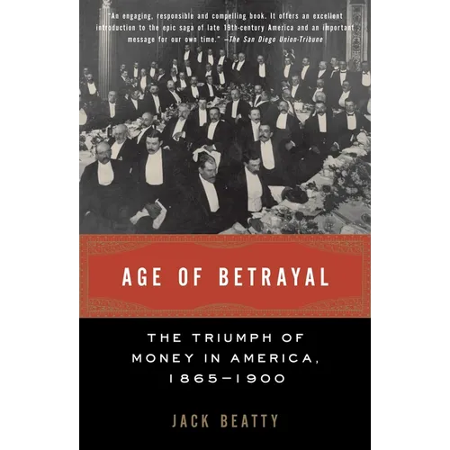 Age of Betrayal: The Triumph of Money in America, 1865-1900 - Paperback