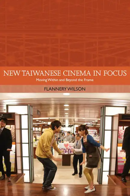New Taiwanese Cinema in Focus: Moving Within and Beyond the Frame - Paperback
