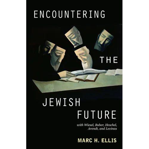 Encountering the Jewish Future: With Wiesel, Buber, Heschel, Arendt, Levinas - Paperback