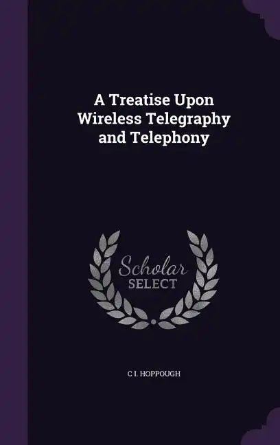 A Treatise Upon Wireless Telegraphy and Telephony - Hardcover