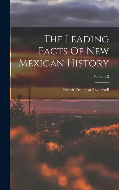 The Leading Facts Of New Mexican History; Volume 2 - Hardcover