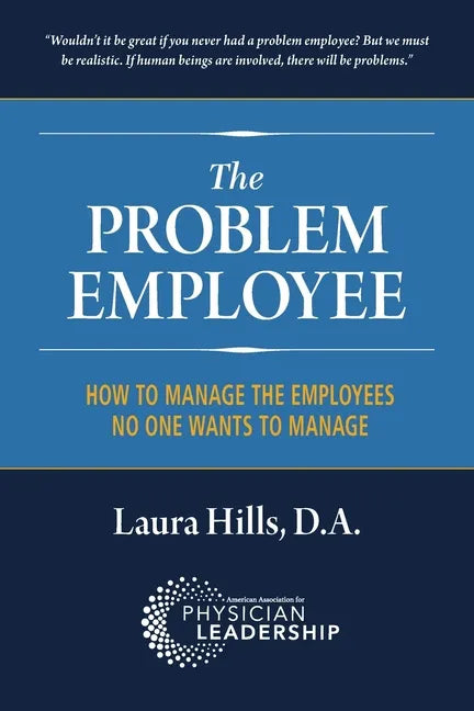 The Problem Employee: How to Manage the Employees No One Wants to Manage - Paperback