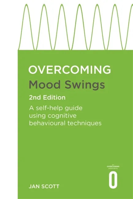 Overcoming Mood Swings 2nd Edition: A Self-Help Guide Using Cognitive Behavioural Techniques - Paperback