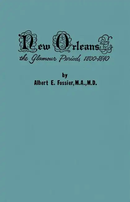 New Orleans: The Glamour Period, 1800-1840, a History of the Conflicts of Nationalities, Languages, Religion, Morals, Cultures, Law - Paperback