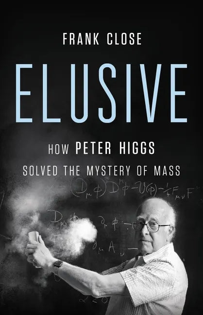 Elusive: How Peter Higgs Solved the Mystery of Mass - Hardcover