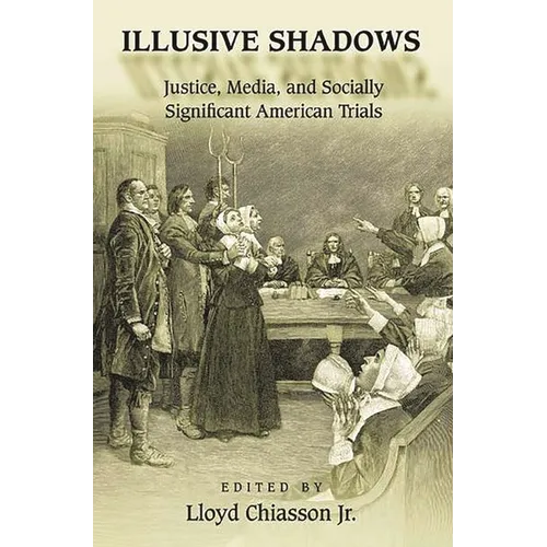 Illusive Shadows: Justice, Media, and Socially Significant American Trials - Paperback