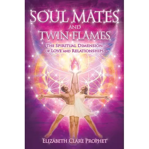 Soul Mates and Twin Flames: The Spiritual Dimension of Love and Relationships - Paperback