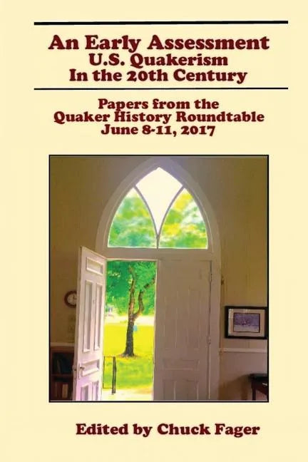 An Early Assessment: U.S. Quakerism in the 20th Century: Papers from the Quaker History Roundtable-June 8-11, 2017 - Paperback
