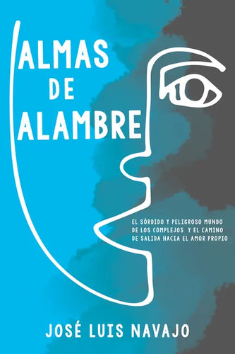 Almas de Alambre: El Sórdido Y Peligroso Mundo de Los Complejos Y El Camino de Salida Hacia El Amor Propio - Paperback