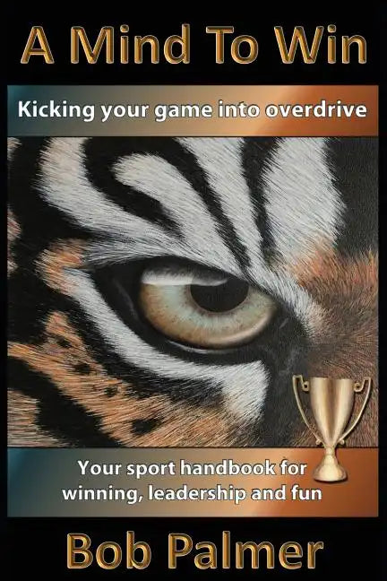 A Mind to Win: Your sport handbook for winning, leadership and fun - Paperback