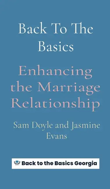Back To The Basics: Enhancing the Marriage Relationship - Hardcover