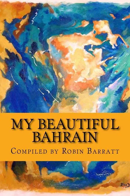 My Beautiful Bahrain: A collection of short stories and poetry about life and living in the Kingdom of Bahrain - Paperback