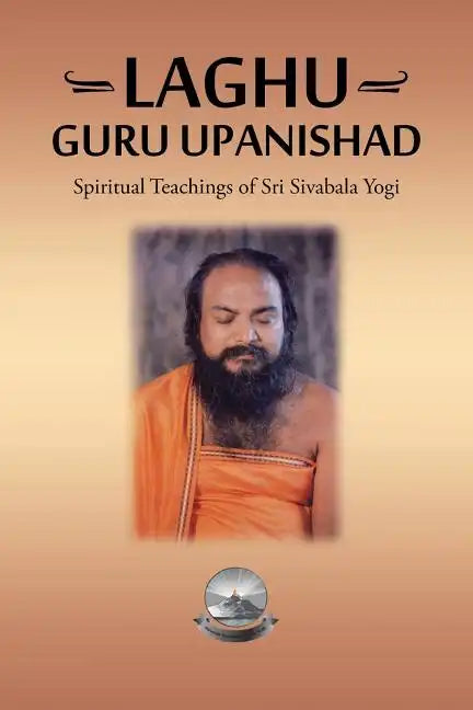 Laghu Guru Upanishad: Spiritual Teachings of Sri Sivabala Yogi - Paperback