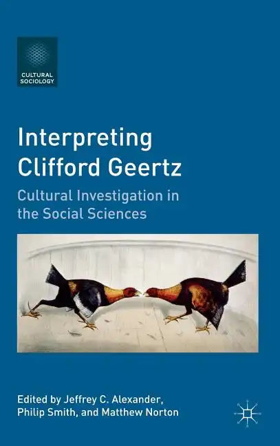 Interpreting Clifford Geertz: Cultural Investigation in the Social Sciences - Hardcover
