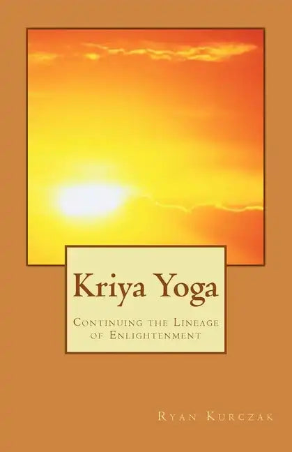 Kriya Yoga: Continuing the Lineage of Enlightenment - Paperback